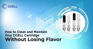 How to Clean and Maintain Your CCELL Cartridge Without Losing Flavour