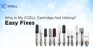 Why Is My CCELL Cartridge Not Hitting? Easy Fixes