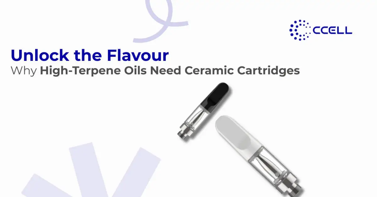 Unlock the Flavour: Why High-Terpene Oils Need Ceramic Cartridges