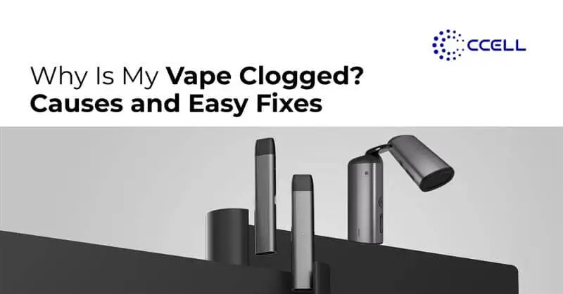 Why Is My Vape Clogged? Causes and Easy Fixes