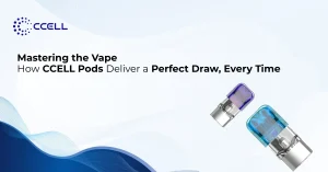 Mastering the Vape: How CCELL Pods Deliver a Perfect Draw, Every Time