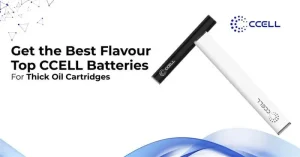 Get the Best Flavour: Top CCELL Batteries for Thick Oil Cartridges